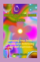 Honoring your Inner Truth: Breaking Free from Trauma and Embracing