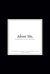 About Me Forever in My Words: A Guided Journal to Preserve Your Life