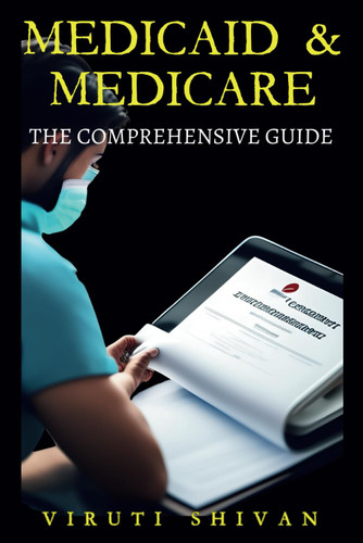 Medicaid & Medicare - the Comprehensive Guide: Understanding