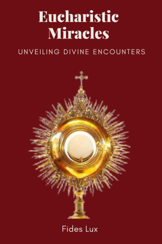 Eucharistic Miracles: Unveiling Divine Encounters