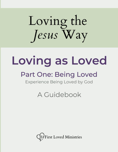 Loving as Loved: Being Loved Guidebook (Loving the Jesus Way)
