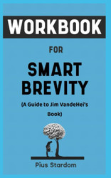 Workbook For Smart Brevity By Jim VandeHei