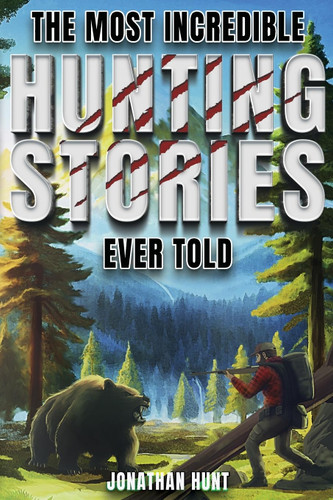 The Most Incredible Hunting Stories Ever Told