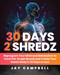 30 Days 2 Shredz: Reprogram Your Mind and Metabolism to Torch Fat