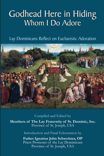 Godhead Here in Hiding Whom I Do Adore: Lay Dominicans Reflect on