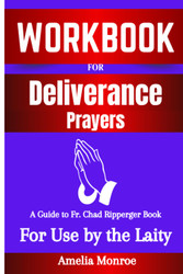 Workbook For Deliverance Prayers By Fr. Chad Ripperger: For Use by