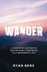 Wander: A Memoir of Letting go and Walking 2 000 Miles to a
