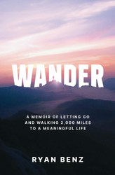 Wander: A Memoir of Letting go and Walking 2 000 Miles to a