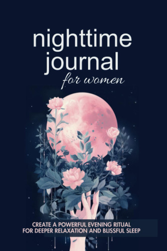 Nighttime Journal for Women: Create a powerful evening ritual for