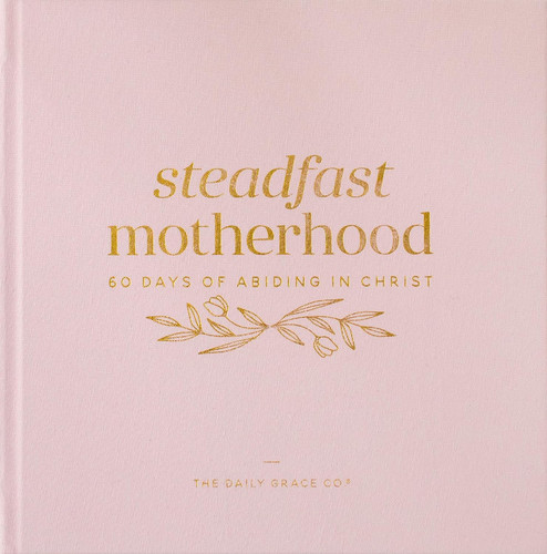 Steadfast Motherhood | 60 Days of Abiding in Christ