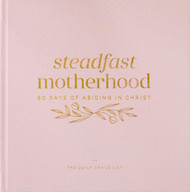 Steadfast Motherhood | 60 Days of Abiding in Christ