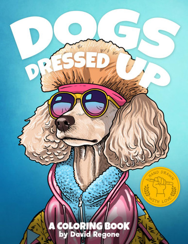 Dogs Dressed Up: A coloring book for kids and adults who love pets