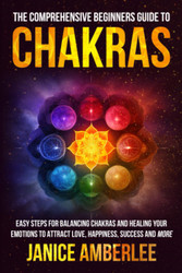 The Comprehensive Beginners Guide To Chakras