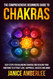 The Comprehensive Beginners Guide To Chakras
