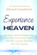 Experience Heaven: My Near-Death Experiences Heavenly Encounters