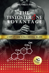 The Testosterone Advantage: A Complete Guide to Male Hormonal Balance