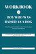 WORKBOOK For Boy Who Was Raised as a Dog