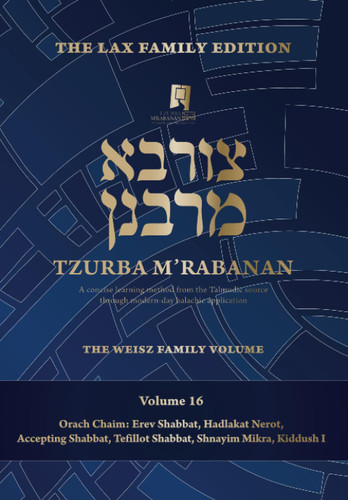 Tzurba M'Rabanan Volume 16 - Orach Chaim