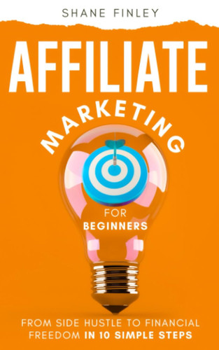 Affiliate Marketing for Beginners: From Side Hustle to Financial