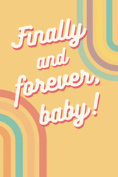 Finally and Forever baby!