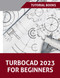 TurboCAD 2023 For Beginners: The Essential CAD Learning Guide for