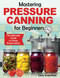 Mastering Pressure Canning For Beginners