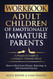 Workbook: Adult Children of Emotionally Immature Parents: How to Heal