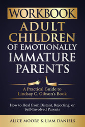 Workbook: Adult Children of Emotionally Immature Parents: How to Heal