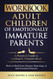 Workbook: Adult Children of Emotionally Immature Parents: How to Heal