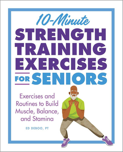 10-Minute Strength Training Exercises for Seniors: Exercises and