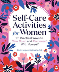 Self-Care Activities for Women: 101 Practical Ways to Slow Down and