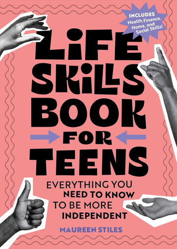 Life Skills Book for Teens: Everything You Need to Know to Be More