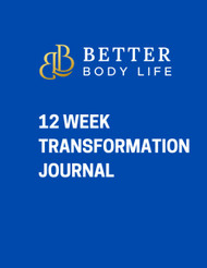 Better Body Life: 12 Week Transformation Journal