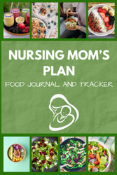 Nursing Mom's Plan: Food Journal and Tracker: 1500 and 1800 calorie