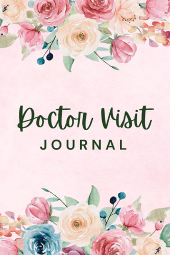 Doctor Visit Journal: Simple Medical Appointments and Health