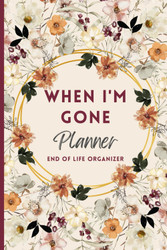 When I'm Gone Planner: My Final Wishes End of Life Organizer