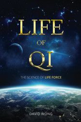 Life of Qi: The Science of Life Force Qi Gong & Frequency Healing