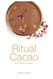 Ritual Cacao: With 12 rituals for the entire year