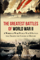The Greatest Battles of World War II: A World at War:World War II