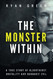 The Monster Within: A True Story of Bloodthirst Brutality and