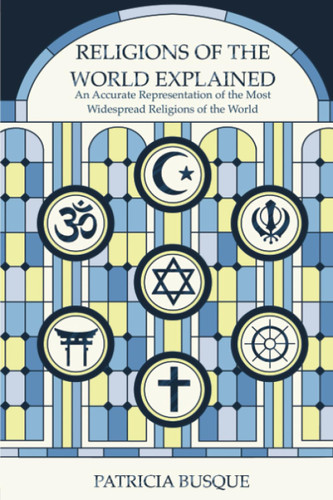 Religions of the World Explained: An Accurate Representation of the