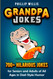 Grandpa Jokes: 700+ Hilarious Jokes for Seniors and Adults of All