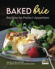 Baked Brie Recipes for Perfect Appetizers: Enjoy Fine Dining at Home