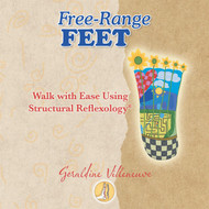 Free-Range Feet: Walk with Ease Using Structural Reflexology