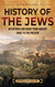 History of the Jews: An Enthralling Guide from Ancient Times to the