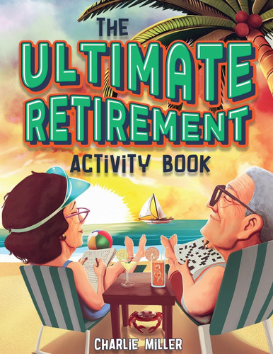 The Ultimate Retirement Activity Book: Over 100 Activities To Do Now