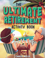 The Ultimate Retirement Activity Book: Over 100 Activities To Do Now