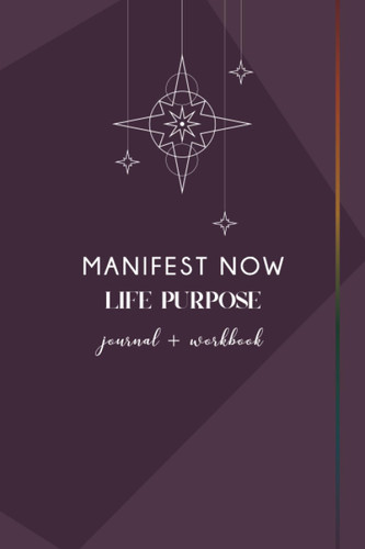 Manifest Now - LIFE PURPOSE - Journal & Workbook