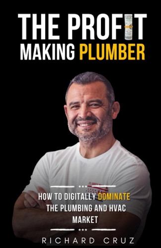 The Profit Making Plumber: How to Digitally Dominate the Plumbing and