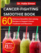 Cancer Fighting Smoothie Recipe Book